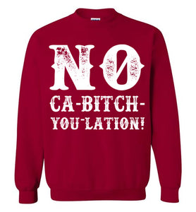 NO Ca-Bitch-You-Lation Sweatshirt - White