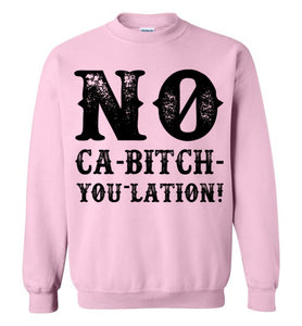 NO Ca-Bitch-You-Lation Sweatshirt - Black