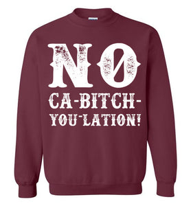 NO Ca-Bitch-You-Lation Sweatshirt - White