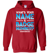 Load image into Gallery viewer, What&#39;s Your Name &amp; Badge Number Hoodie