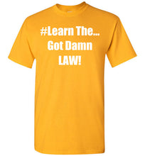 Load image into Gallery viewer, Learn The Got Damn Law Tee