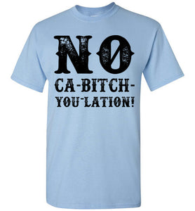 NO Ca-Bitch-You-Lation Tee - Black
