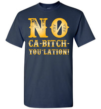 Load image into Gallery viewer, NO Ca-Bitch-You-Lation Tee - Gold