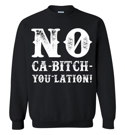 NO Ca-Bitch-You-Lation Sweatshirt - White