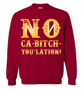 NO Ca-Bitch-You-Lation Sweatshirt - Gold