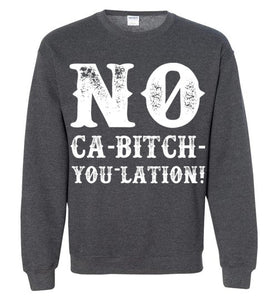 NO Ca-Bitch-You-Lation Sweatshirt - White