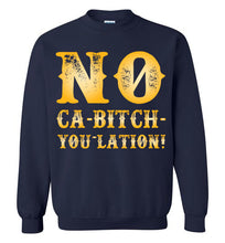 Load image into Gallery viewer, NO Ca-Bitch-You-Lation Sweatshirt - Gold