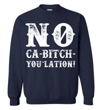 Load image into Gallery viewer, NO Ca-Bitch-You-Lation Sweatshirt - White