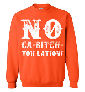 NO Ca-Bitch-You-Lation Sweatshirt - White