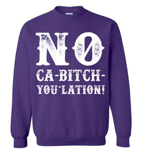 NO Ca-Bitch-You-Lation Sweatshirt - White