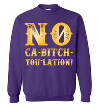 Load image into Gallery viewer, NO Ca-Bitch-You-Lation Sweatshirt - Gold