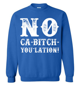 NO Ca-Bitch-You-Lation Sweatshirt - White