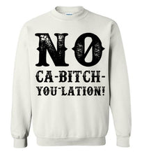 Load image into Gallery viewer, NO Ca-Bitch-You-Lation Sweatshirt - Black