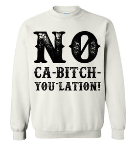 NO Ca-Bitch-You-Lation Sweatshirt - Black