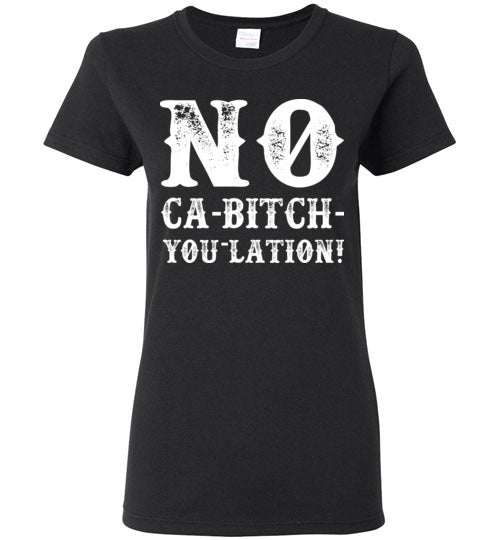 Women's NO Ca-Bitch-You-Lation Tee - White
