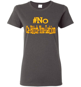 Women's #No Ca-Bitch-You-Lation Tee 2