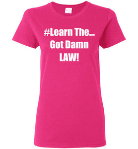 Women's Learn The Got Damn Law Tee