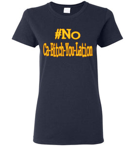 Women's #No Ca-Bitch-You-Lation Tee 2