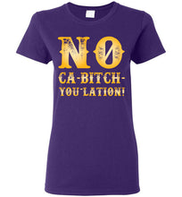 Load image into Gallery viewer, Women&#39;s NO Ca-Bitch-You-Lation Tee - Gold