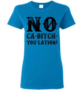 Women's NO Ca-Bitch-You-Lation Tee - Black