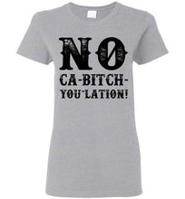 Load image into Gallery viewer, Women&#39;s NO Ca-Bitch-You-Lation Tee - Black