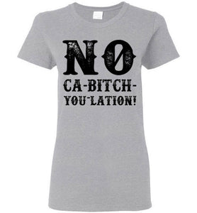Women's NO Ca-Bitch-You-Lation Tee - Black