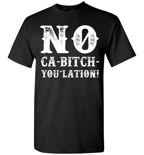 NO Ca-Bitch-You-Lation Tee - White