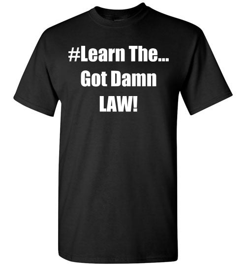 Learn The Got Damn Law Tee