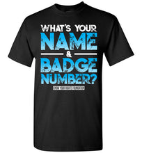 Load image into Gallery viewer, What&#39;s Your Name &amp; Badge Number Tee 2