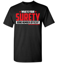 Load image into Gallery viewer, What Is Your Surety Bond Number.. Tee